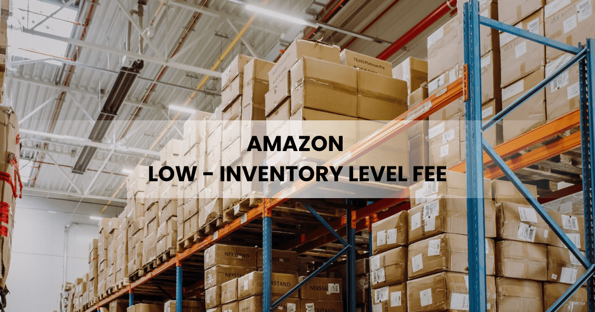 What Is the Amazon Low-Inventory-Level Fee and How Do You Avoid It?